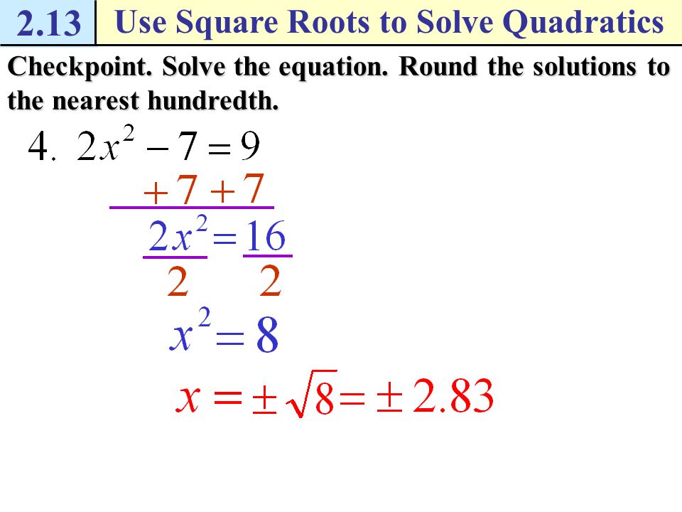 2.13 Use Square Roots to Solve Quadratics Example 3 Approximate solutions of a quadratic equation Solution Write original equation.
