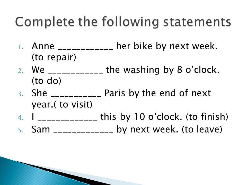 1. Anne ____________ her bike by next week. (to repair) 2.
