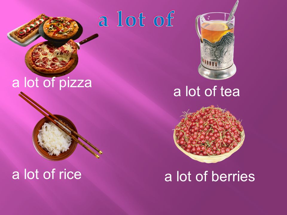 a lot of pizza a lot of tea a lot of rice a lot of berries