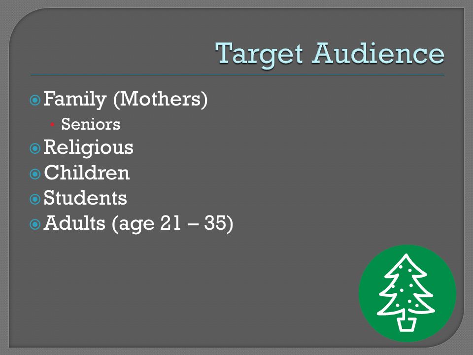  Family (Mothers) Seniors  Religious  Children  Students  Adults (age 21 – 35)