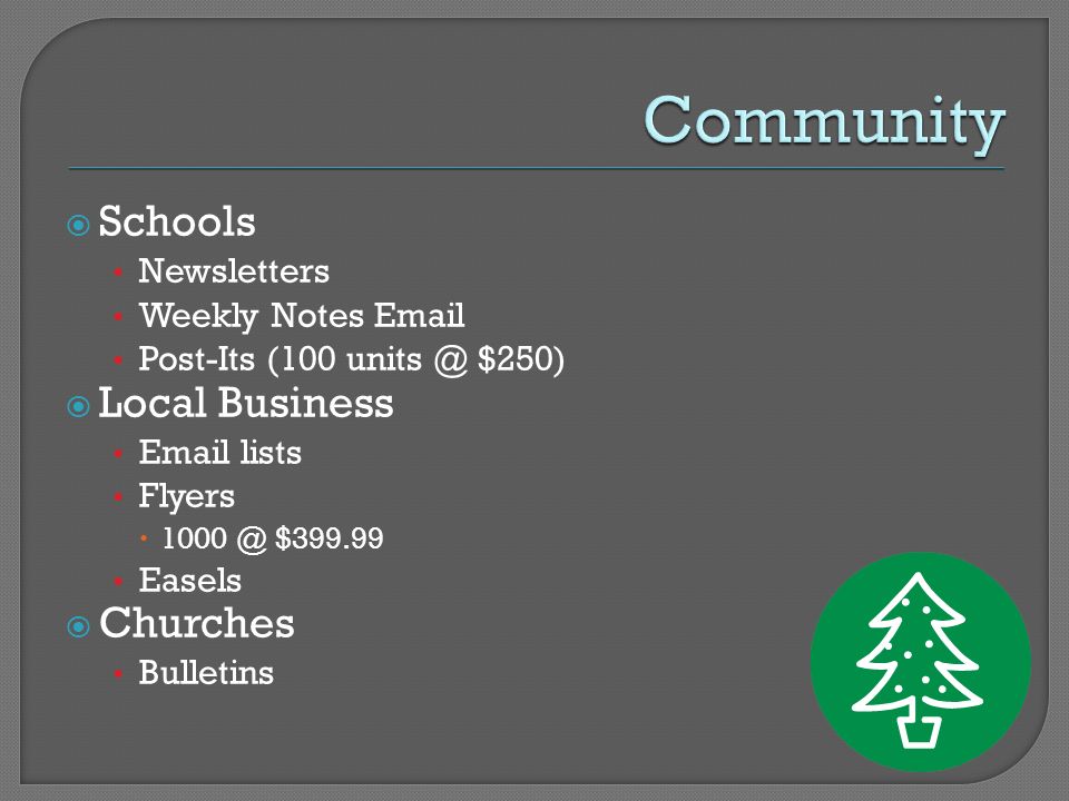  Schools Newsletters Weekly Notes  Post-Its (100 $250)  Local Business  lists Flyers  $ Easels  Churches Bulletins