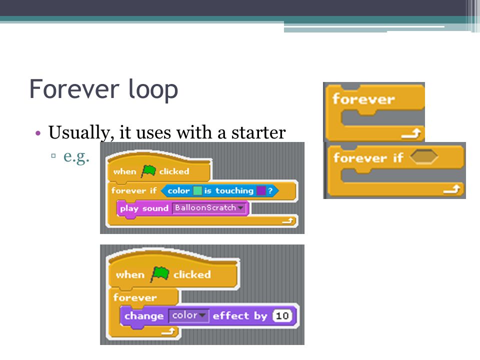 Forever loop Usually, it uses with a starter ▫e.g.