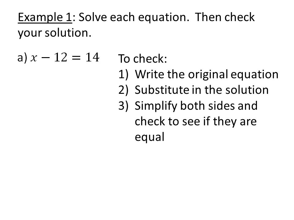 Example 1: Solve each equation. Then check your solution.