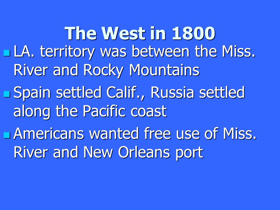 The West in 1800 LA. territory was between the Miss.