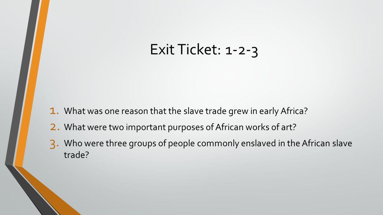 Exit Ticket: What was one reason that the slave trade grew in early Africa.