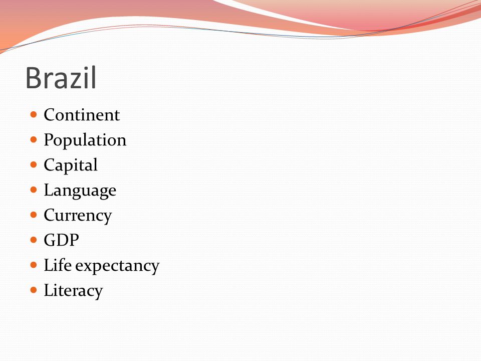 Brazil Continent Population Capital Language Currency GDP Life expectancy Literacy