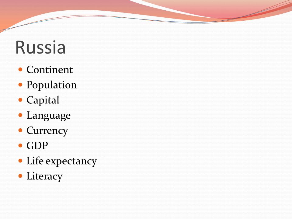 Russia Continent Population Capital Language Currency GDP Life expectancy Literacy