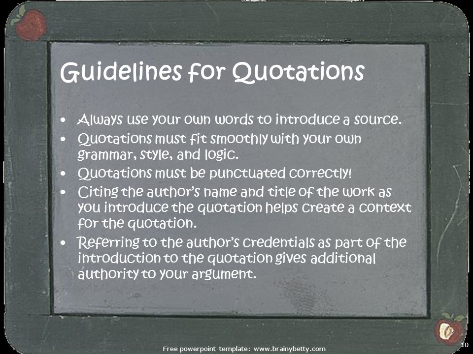 Guidelines for Quotations Always use your own words to introduce a source.