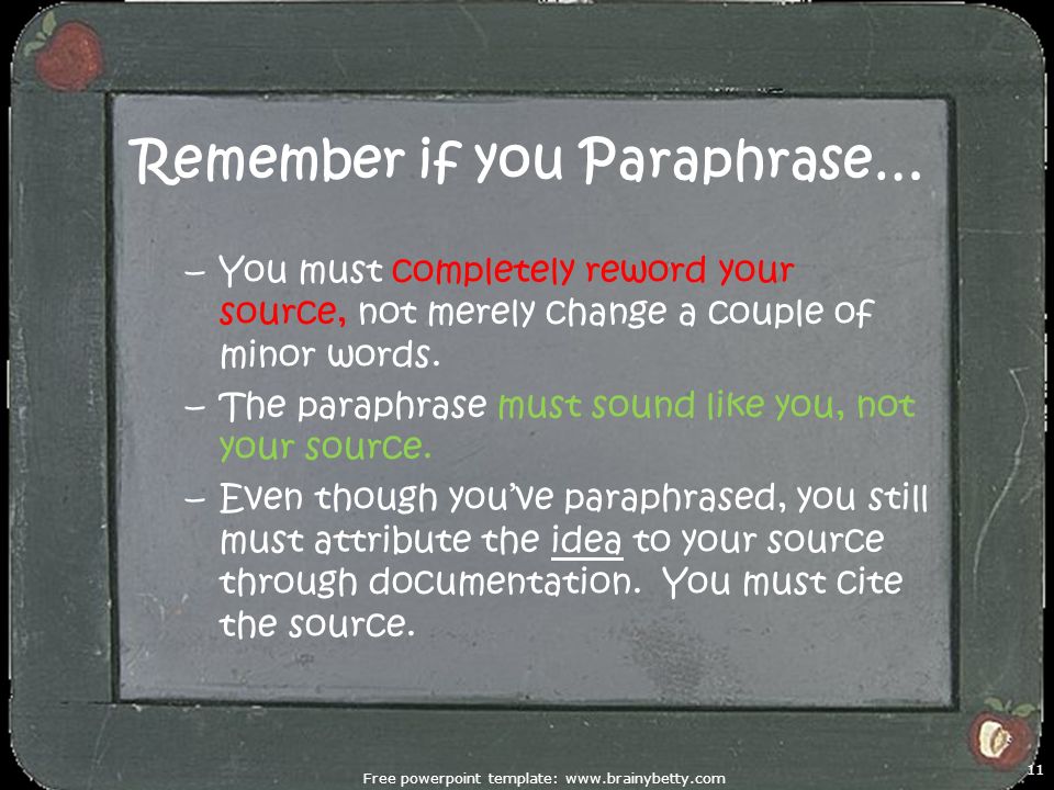 Remember if you Paraphrase… –You must completely reword your source, not merely change a couple of minor words.