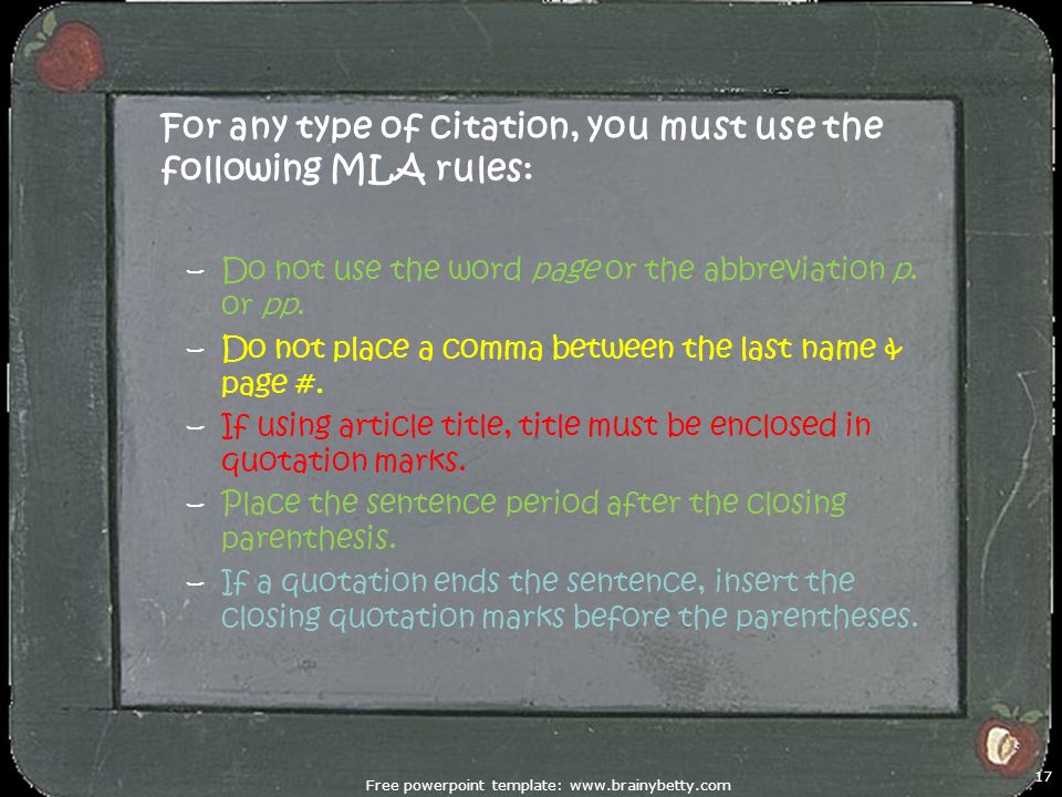 For any type of citation, you must use the following MLA rules: –Do not use the word page or the abbreviation p.