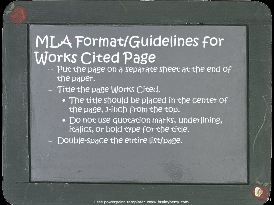 MLA Format/Guidelines for Works Cited Page –Put the page on a separate sheet at the end of the paper.