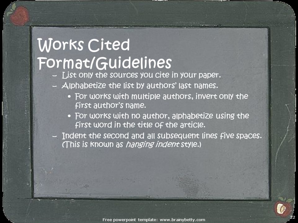 Works Cited Format/Guidelines –List only the sources you cite in your paper.