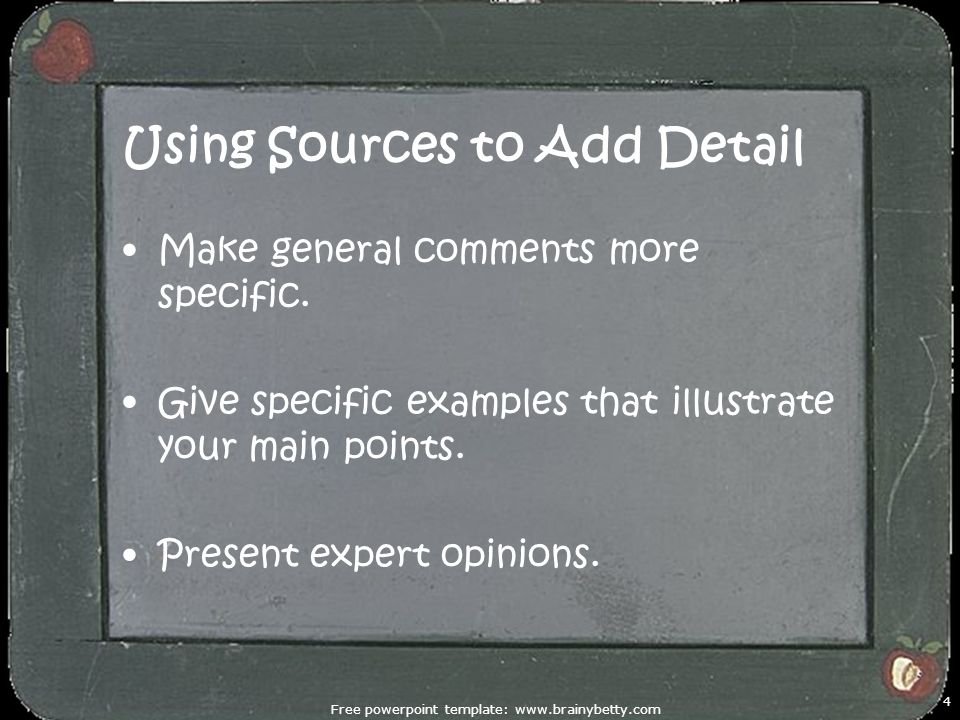 Using Sources to Add Detail Make general comments more specific.