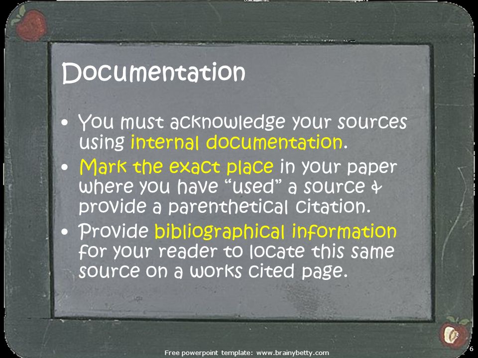 Documentation You must acknowledge your sources using internal documentation.