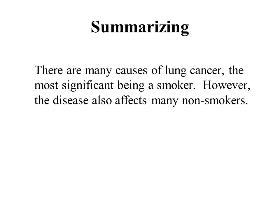 Summarizing There are many causes of lung cancer, the most significant being a smoker.