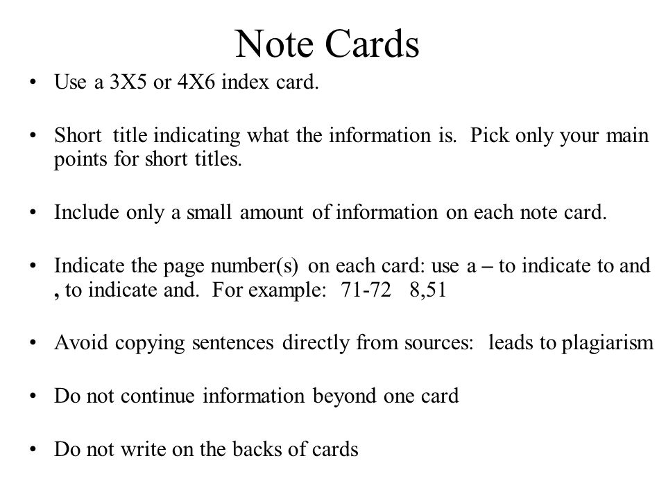 Note Cards Use a 3X5 or 4X6 index card. Short title indicating what the information is.