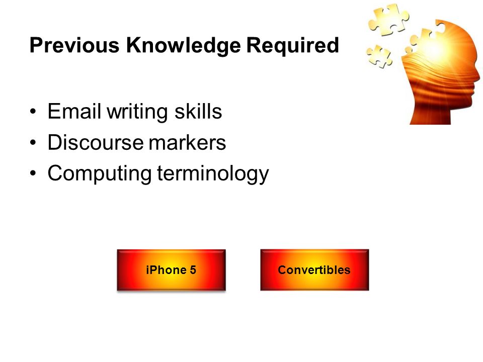 Previous Knowledge Required  writing skills Discourse markers Computing terminology iPhone 5 Convertibles