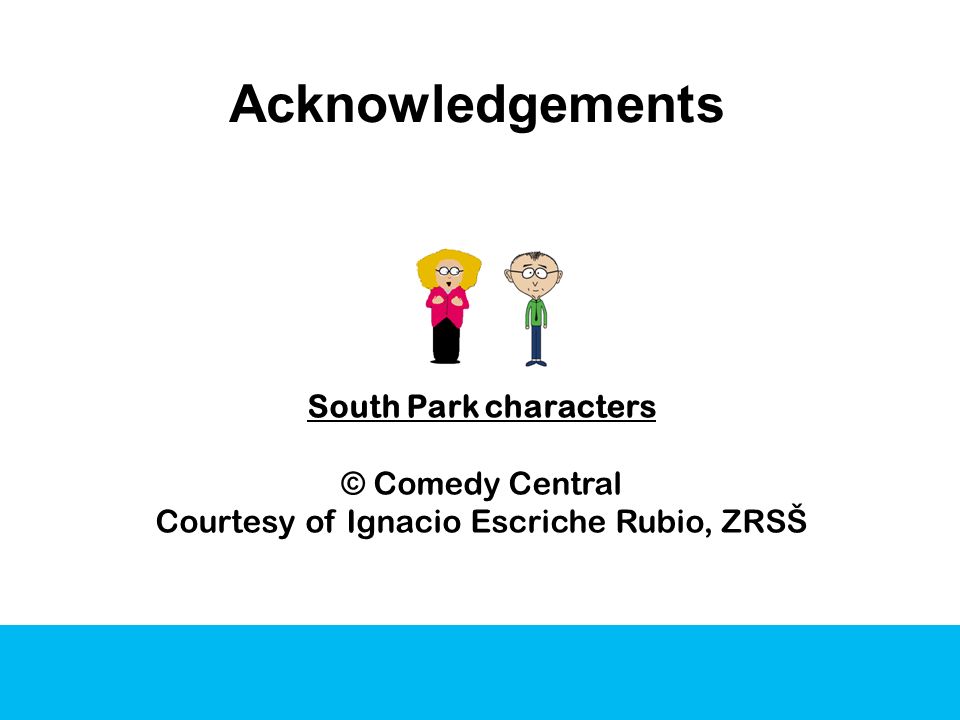 Acknowledgements South Park characters © Comedy Central Courtesy of Ignacio Escriche Rubio, ZRSŠ