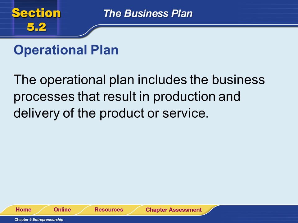 Operational Plan The operational plan includes the business processes that result in production and delivery of the product or service.