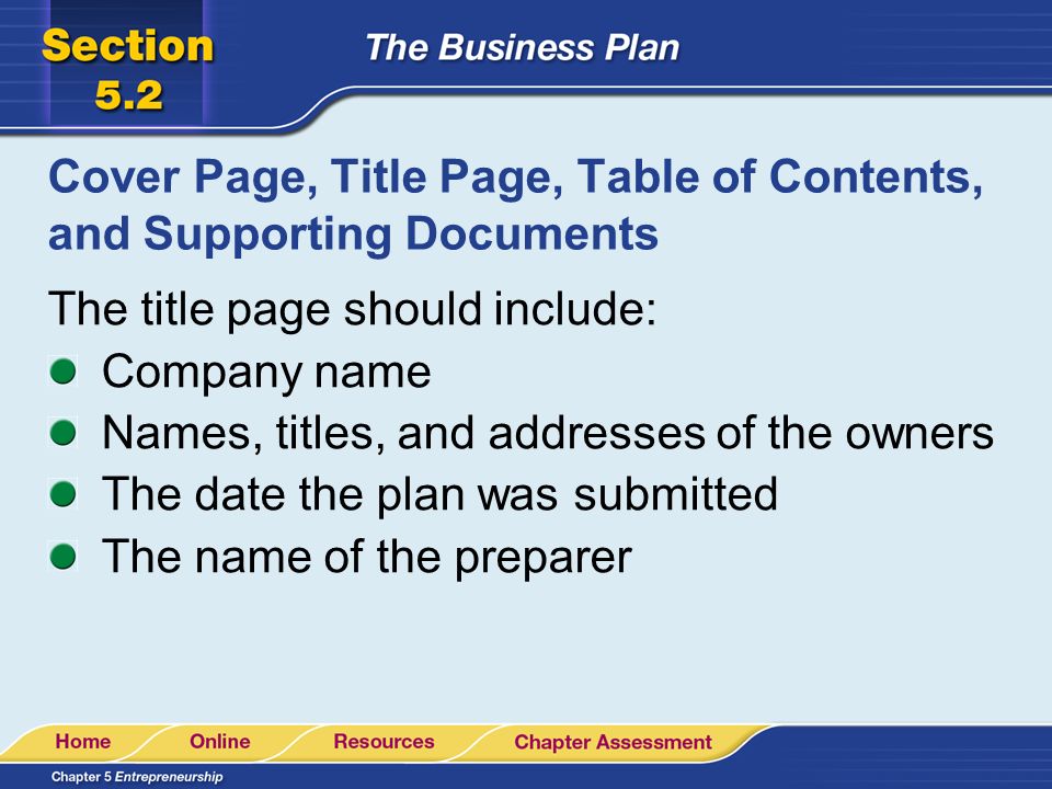 Cover Page, Title Page, Table of Contents, and Supporting Documents The title page should include: Company name Names, titles, and addresses of the owners The date the plan was submitted The name of the preparer