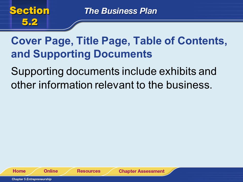 Cover Page, Title Page, Table of Contents, and Supporting Documents Supporting documents include exhibits and other information relevant to the business.