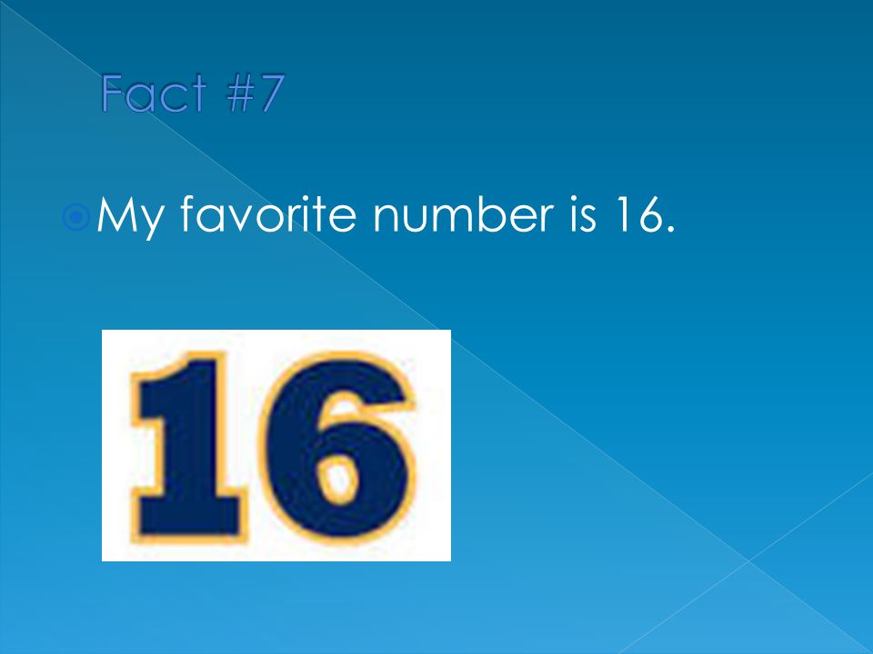  My favorite number is 16.