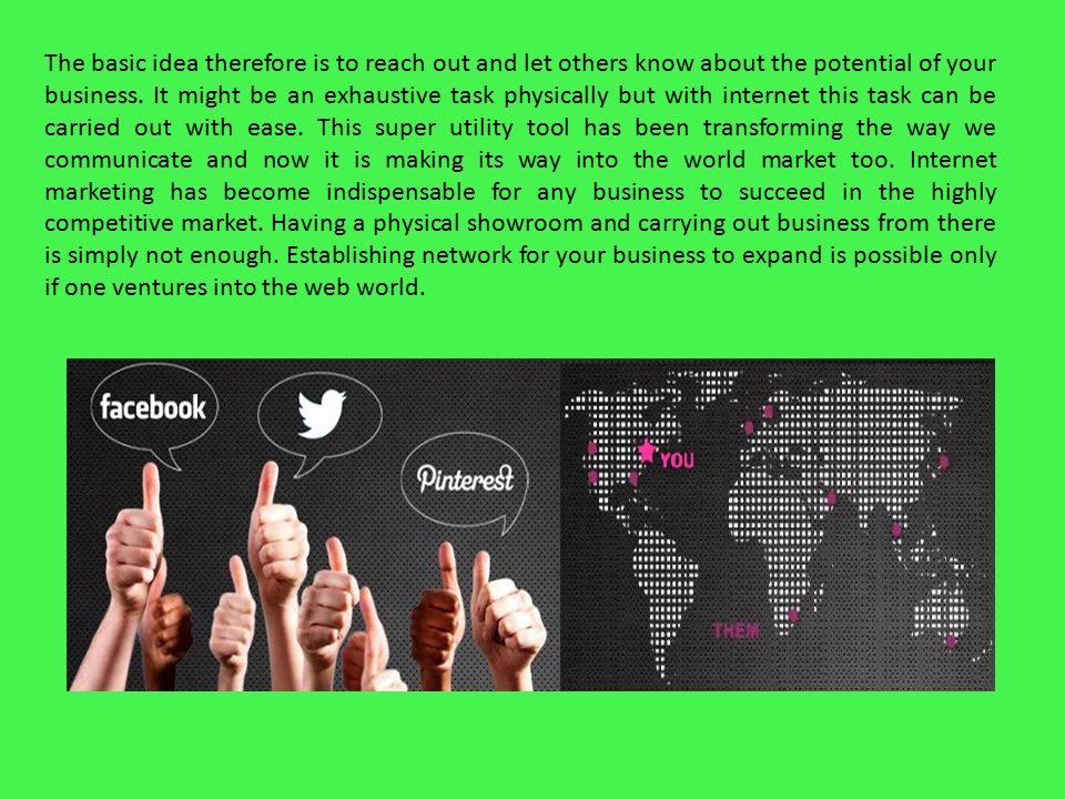 The basic idea therefore is to reach out and let others know about the potential of your business.