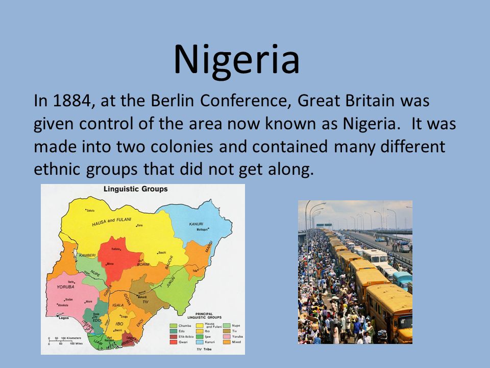 Nigeria In 1884, at the Berlin Conference, Great Britain was given control of the area now known as Nigeria.
