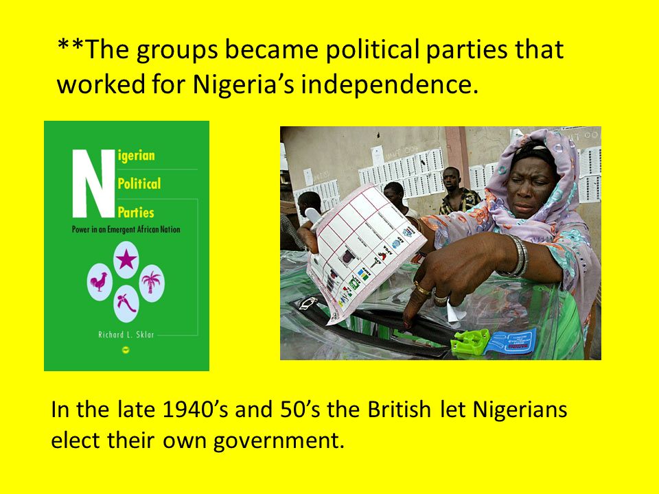 **The groups became political parties that worked for Nigeria’s independence.