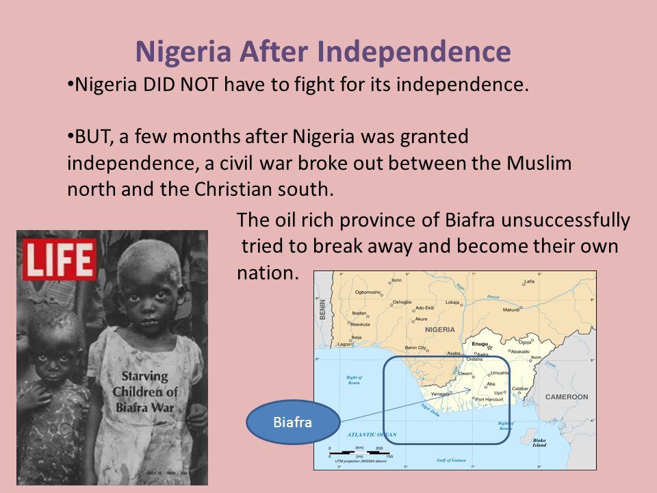 Nigeria After Independence Nigeria DID NOT have to fight for its independence.