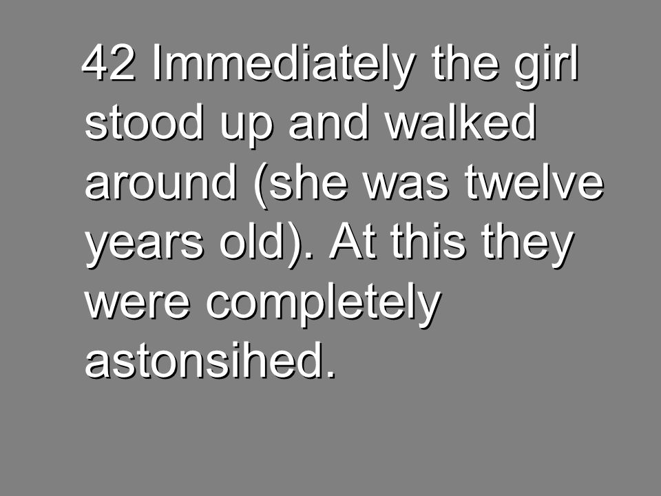 42 Immediately the girl stood up and walked around (she was twelve years old).