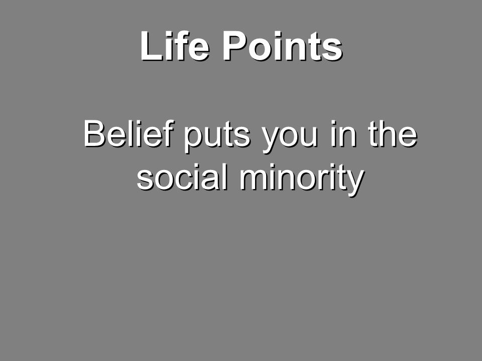 Life Points Belief puts you in the social minority