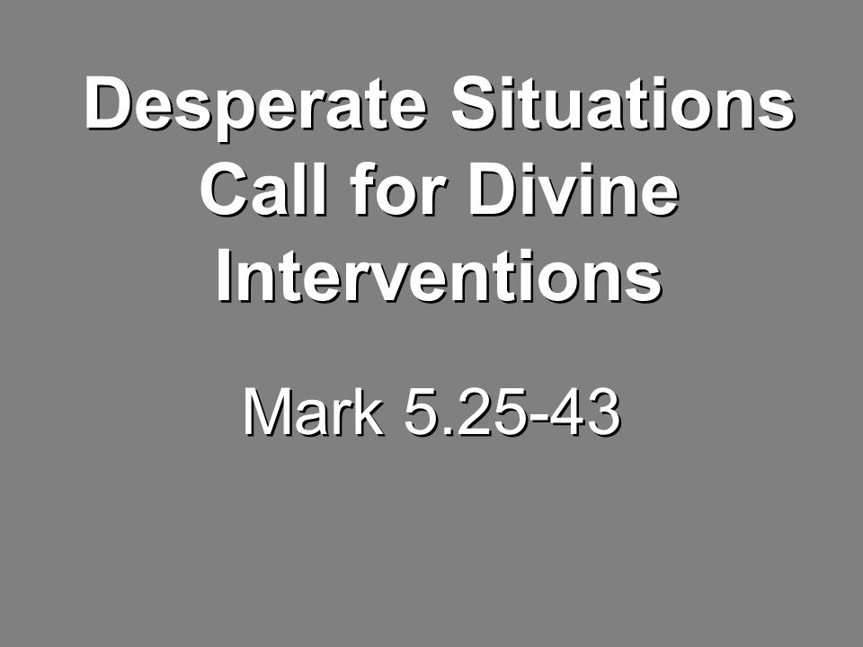 Mark Desperate Situations Call for Divine Interventions