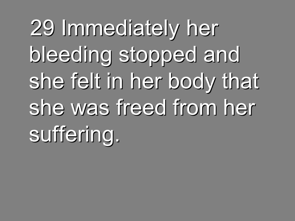 29 Immediately her bleeding stopped and she felt in her body that she was freed from her suffering.