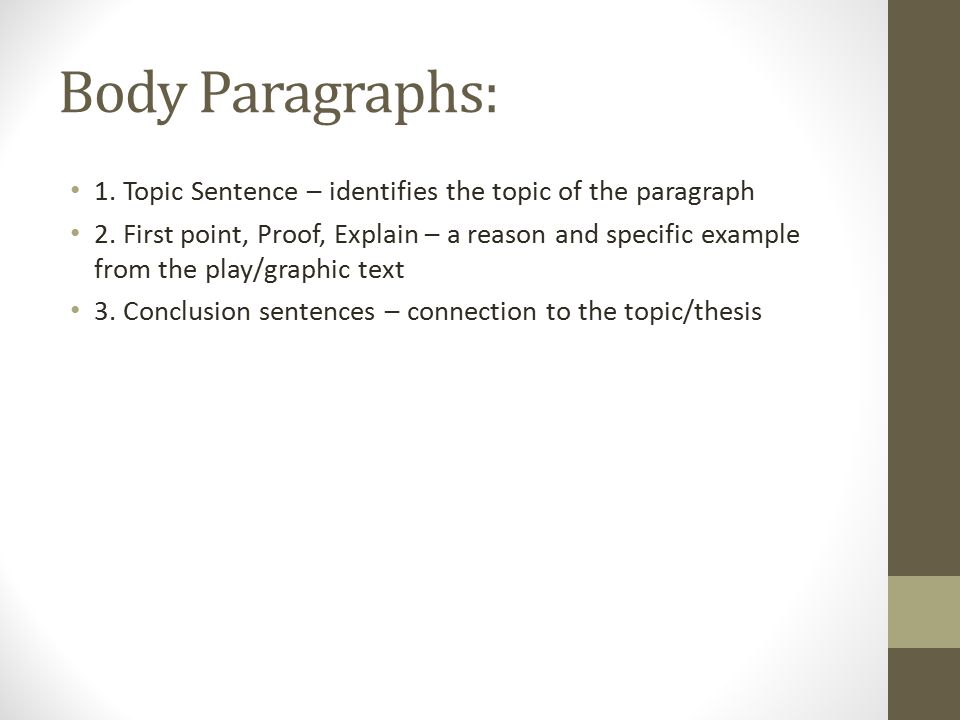Body Paragraphs: 1. Topic Sentence – identifies the topic of the paragraph 2.