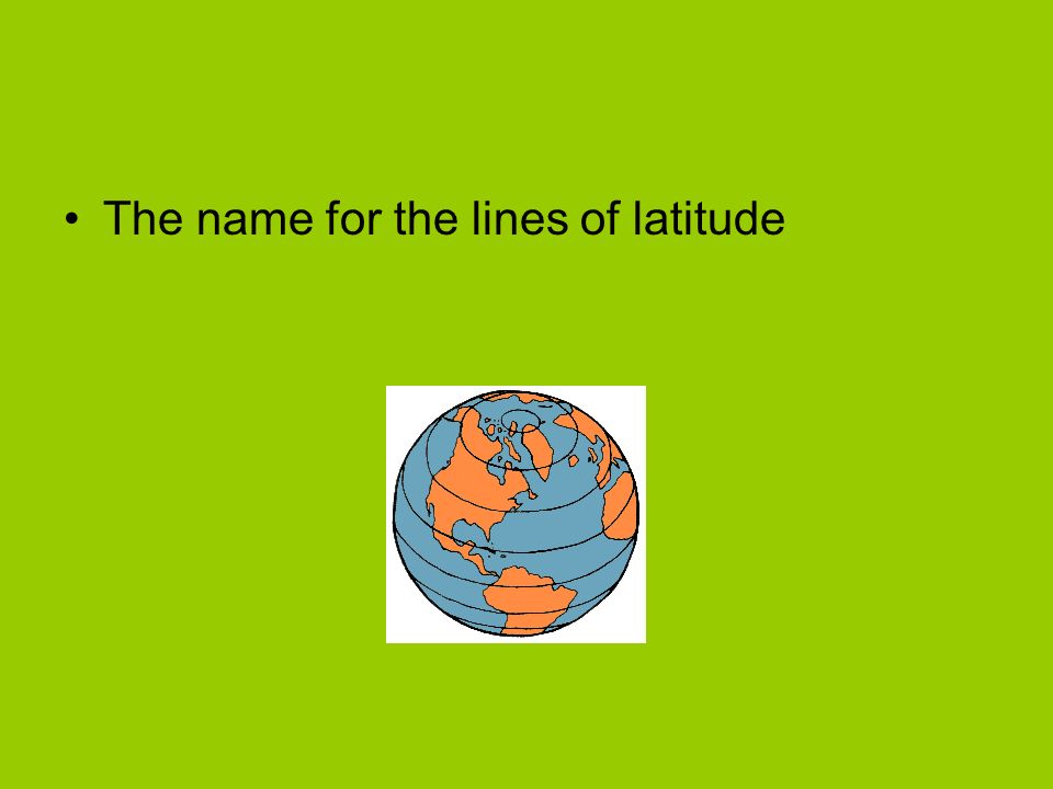 The name for the lines of latitude