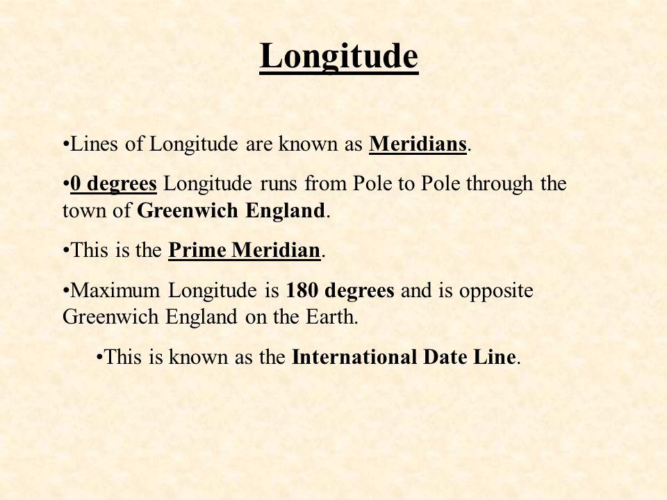 Longitude Lines of Longitude are known as Meridians.