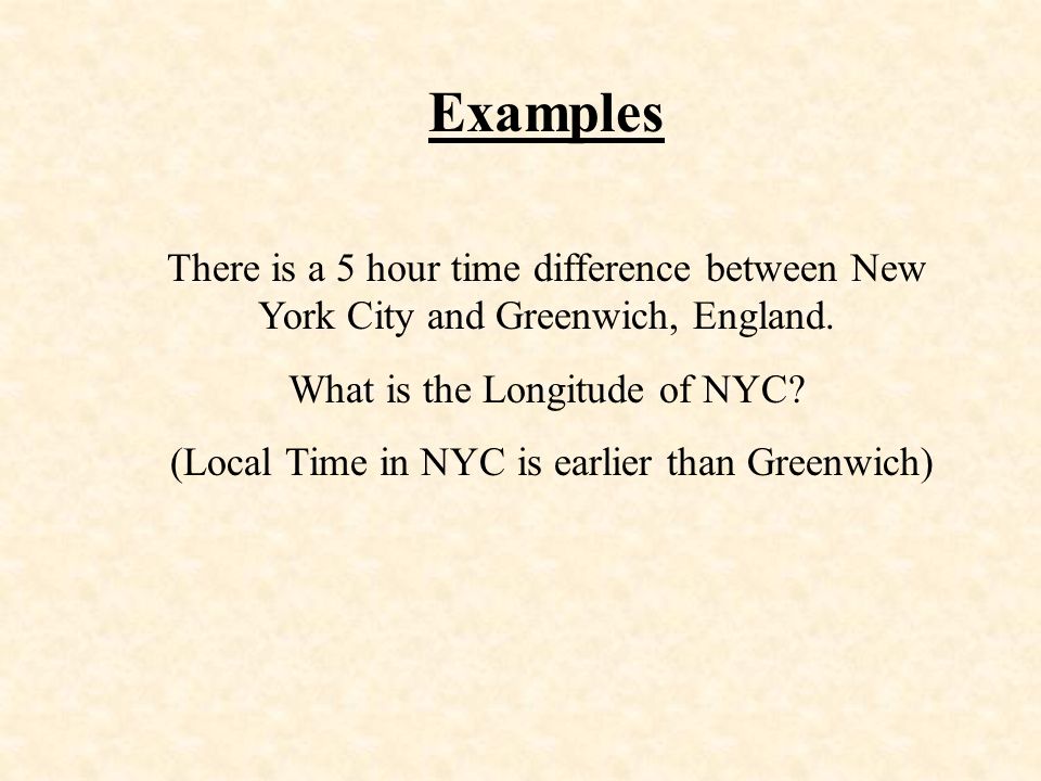 Examples There is a 5 hour time difference between New York City and Greenwich, England.