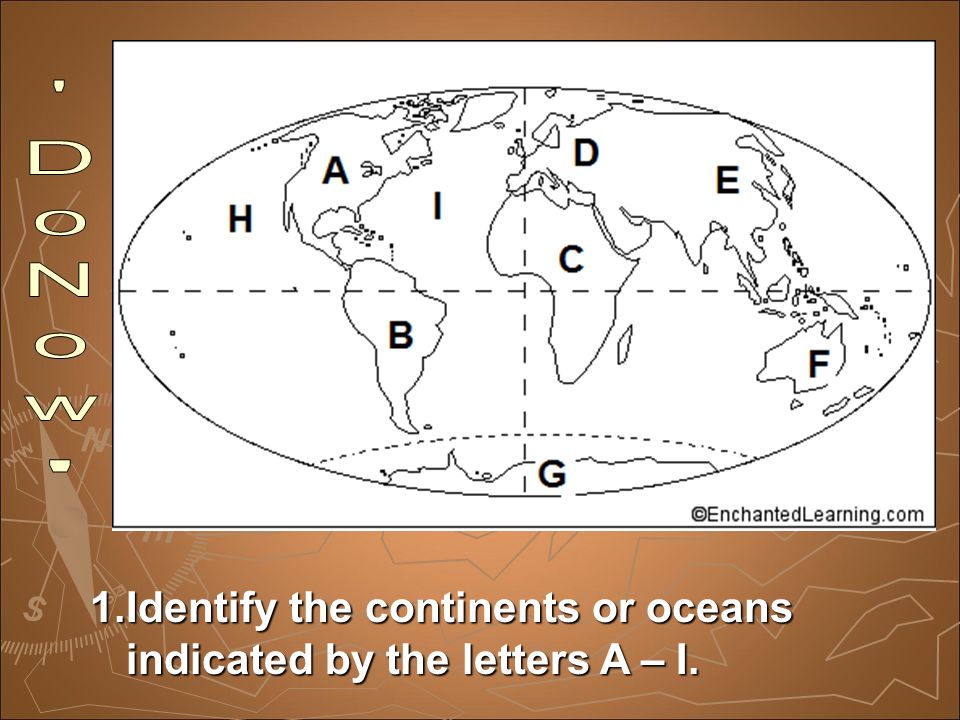 1.Identify the continents or oceans indicated by the letters A – I.