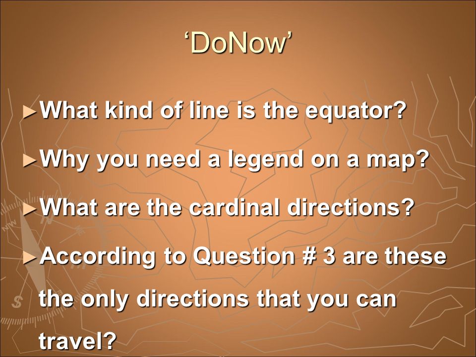 ‘DoNow’ ► What kind of line is the equator. ► Why you need a legend on a map.
