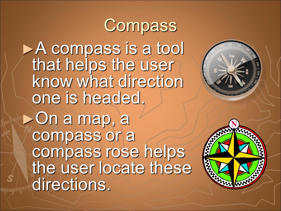 Compass ► A compass is a tool that helps the user know what direction one is headed.