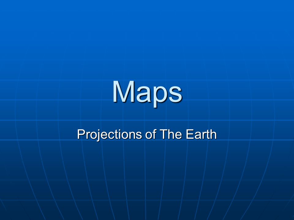 Maps Projections of The Earth