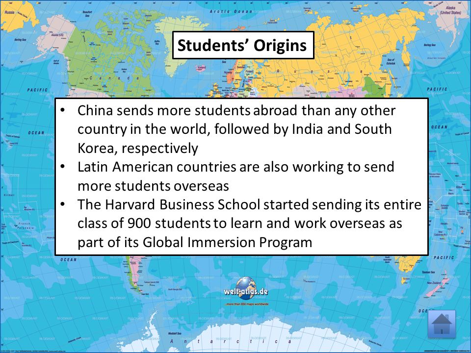 Students’ Origins China sends more students abroad than any other country in the world, followed by India and South Korea, respectively Latin American countries are also working to send more students overseas The Harvard Business School started sending its entire class of 900 students to learn and work overseas as part of its Global Immersion Program