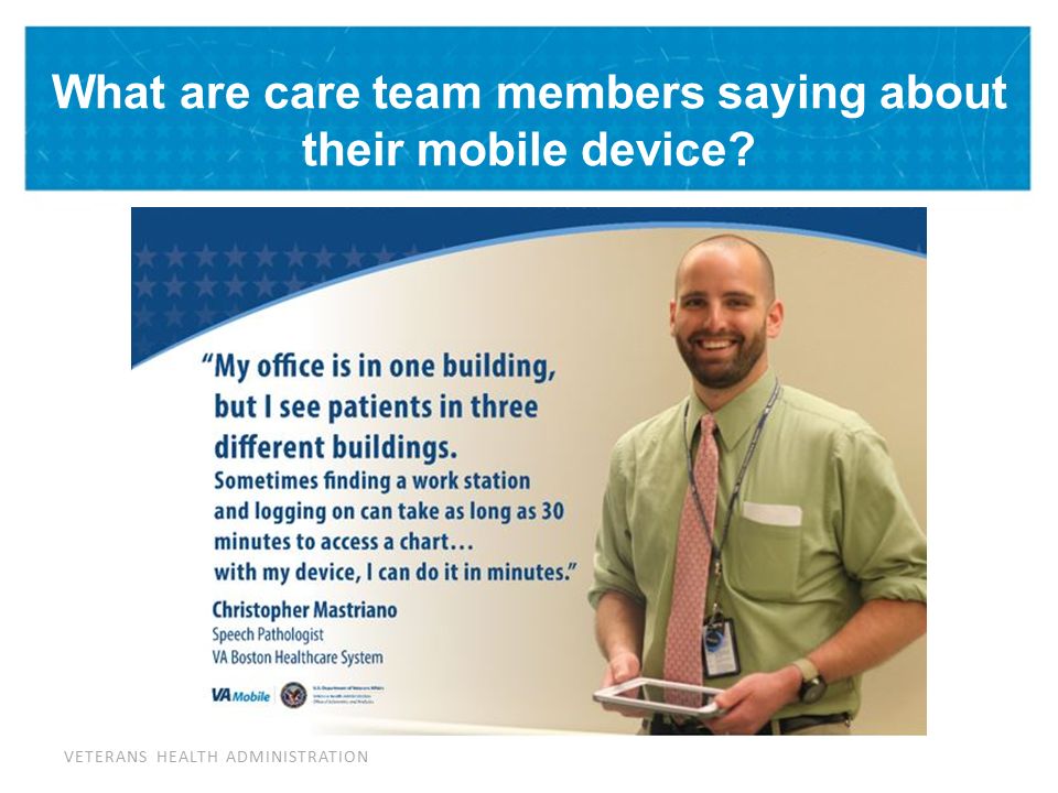 VETERANS HEALTH ADMINISTRATION What are care team members saying about their mobile device