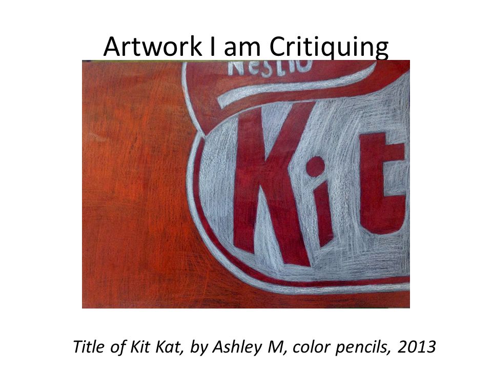Artwork I am Critiquing Title of Kit Kat, by Ashley M, color pencils, 2013