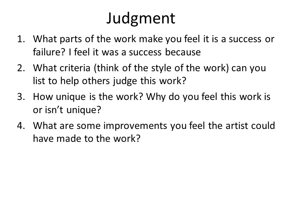 Judgment 1.What parts of the work make you feel it is a success or failure.