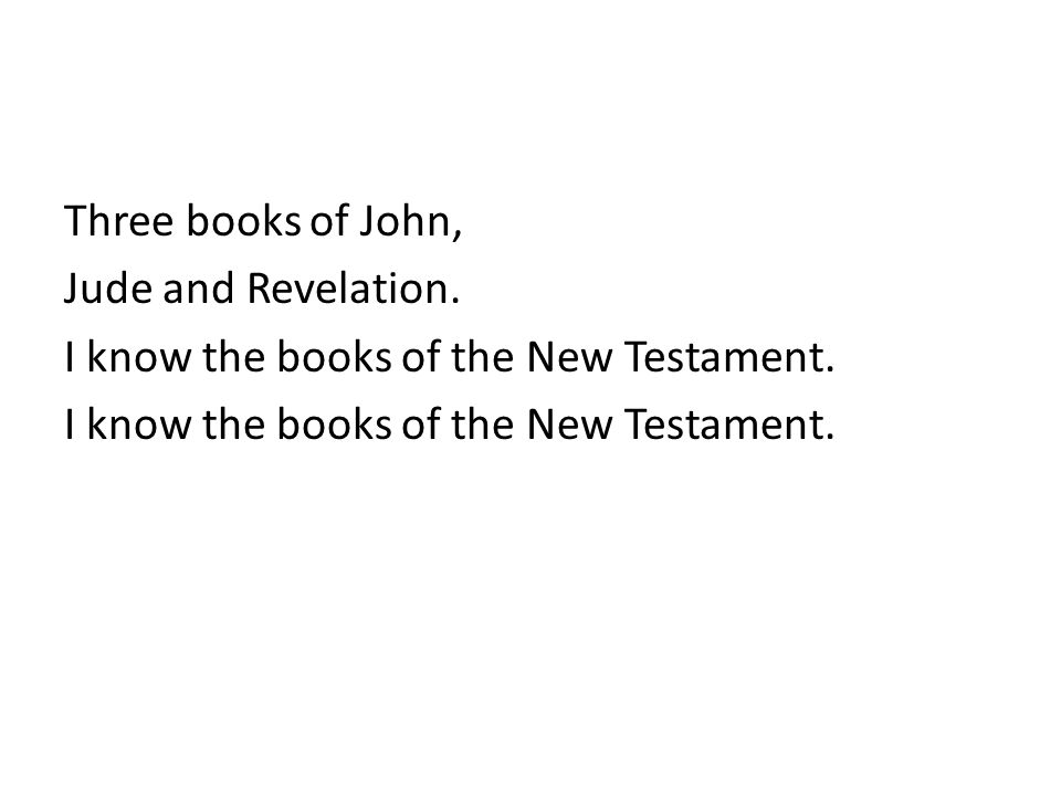 Three books of John, Jude and Revelation. I know the books of the New Testament.