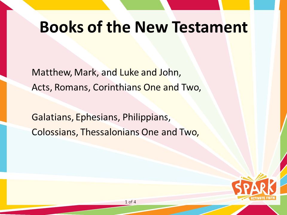 Books of the New Testament Matthew, Mark, and Luke and John, Acts, Romans, Corinthians One and Two, Galatians, Ephesians, Philippians, Colossians, Thessalonians One and Two, 1 of 4