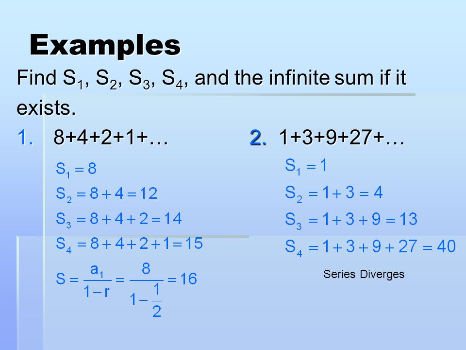 Examples Find S 1, S 2, S 3, S 4, and the infinite sum if it exists.