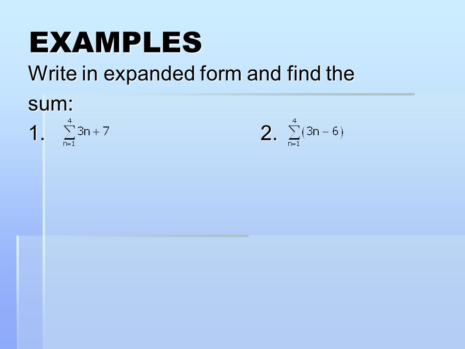 EXAMPLES Write in expanded form and find the sum: 1. 2.